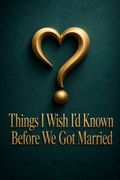 Things I Wish I'd Known Before We Got Married