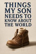 Things My Son Needs to Know About the World