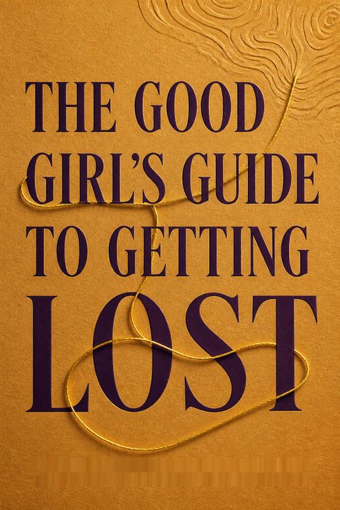 The Good Girl's Guide to Getting Lost by Rachel Friedman
