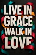 Live in Grace, Walk in Love