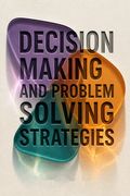 Decision Making and Problem Solving Strategies