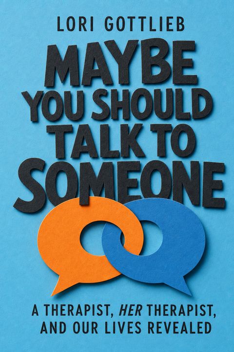 Maybe You Should Talk to Someone by Lori Gottlieb