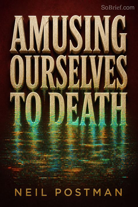 Amusing Ourselves to Death
