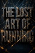 The Lost Art of Running