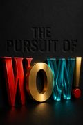 The Pursuit of Wow!