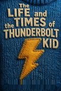 The Life and Times of the Thunderbolt Kid