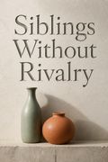 Siblings Without Rivalry
