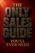 The Only Sales Guide You'll Ever Need