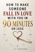 Comment faire tomber quelqu'un amoureux de vous en 90 minutes ou moins