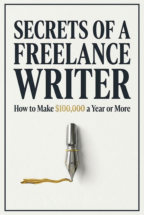 Secrets of a Freelance Writer by Robert W. Bly