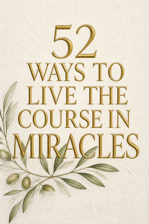 52 Ways to Live the Course in Miracles by Karen Casey