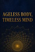 Ageless Body, Timeless Mind