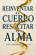 Reinventar el cuerpo, resucitar el alma