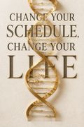 Change Your Schedule, Change Your Life