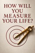 How Will You Measure Your Life?