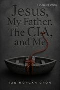 Jesus, My Father, The CIA, and Me