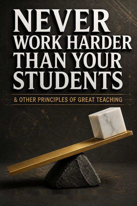 Never Work Harder Than Your Students &amp; Other Principles of Great Teaching by Robyn R. Jackson