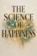 The Science of Happiness