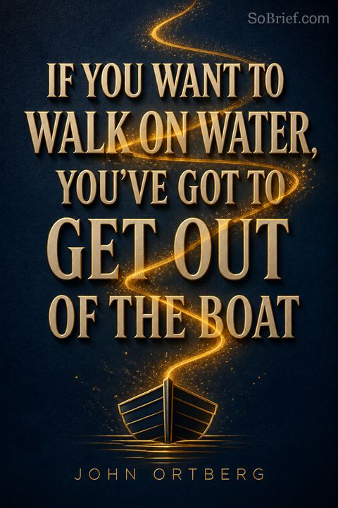 If You Want to Walk on Water, You've Got to Get Out of the Boat