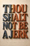Thou Shalt Not Be a Jerk