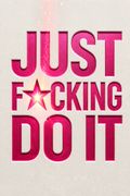 Just F*cking Do It