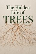 The Hidden Life of Trees