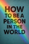 How to Be a Person in the World