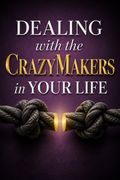 Dealing with the CrazyMakers in Your Life