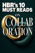 HBR's 10 Must Reads on Collaboration
