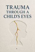Trauma Through a Child's Eyes
