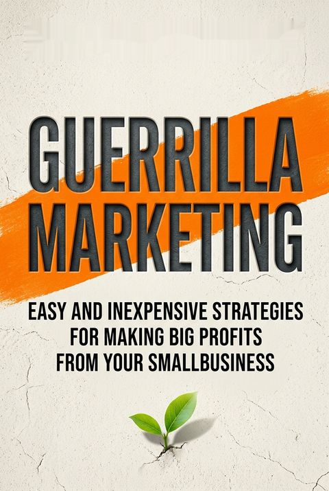Guerrilla Marketing by Jay Conrad Levinson