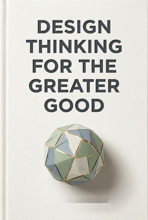 Design Thinking for the Greater Good by Jeanne Liedtka