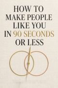 How to Make People Like You in 90 Seconds or Less