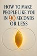 How to Make People Like You in 90 Seconds or Less