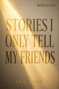 Stories I Only Tell My Friends