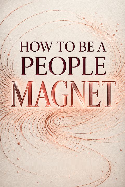 How to Be a People Magnet