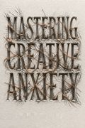 Mastering Creative Anxiety