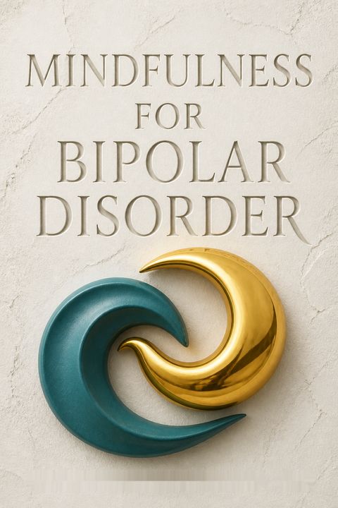 Mindfulness for Bipolar Disorder by William R. Marchand MD