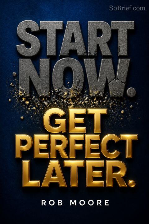 Start Now. Get Perfect Later.