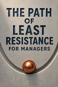 The Path of Least Resistance for Managers