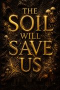 The Soil Will Save Us