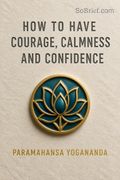 How to Have Courage, Calmness and Confidence