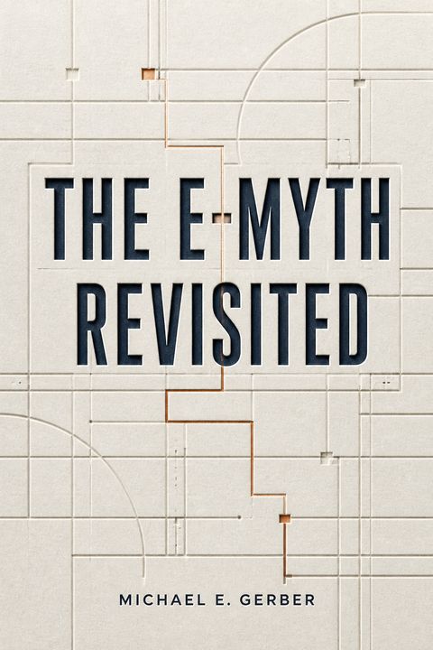 The E-myth Revisited by Michael E. Gerber