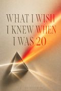 What I Wish I Knew When I Was 20