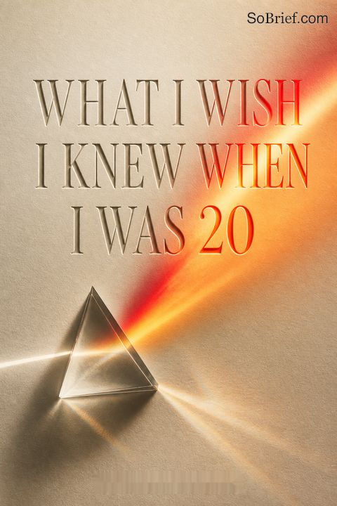 What I Wish I Knew When I Was 20