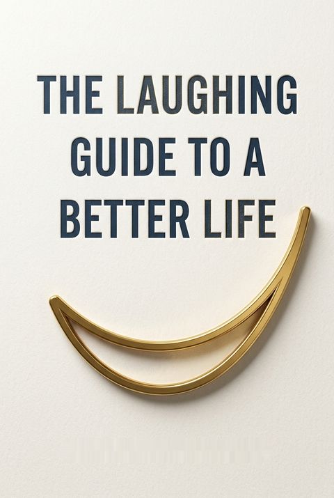 The Laughing Guide to a Better Life by Isaac Prilleltensky