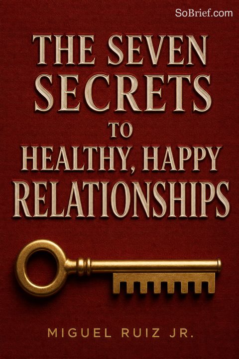 The Seven Secrets to Healthy, Happy Relationships
