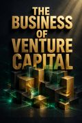 The Business of Venture Capital