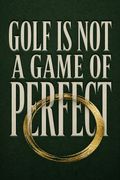 Golf is Not a Game of Perfect
