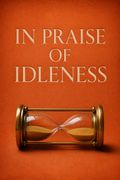 In Praise of Idleness